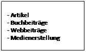 Textfeld: - Artikel
- Buchbeitrge 
- Webbeitrge
- Medienerstellung

